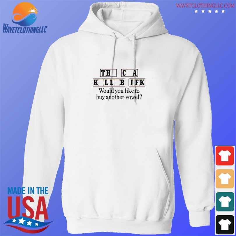 The Cia Killed Jfk Would You Like To Buy Another Vowel Shirt hoodie trang