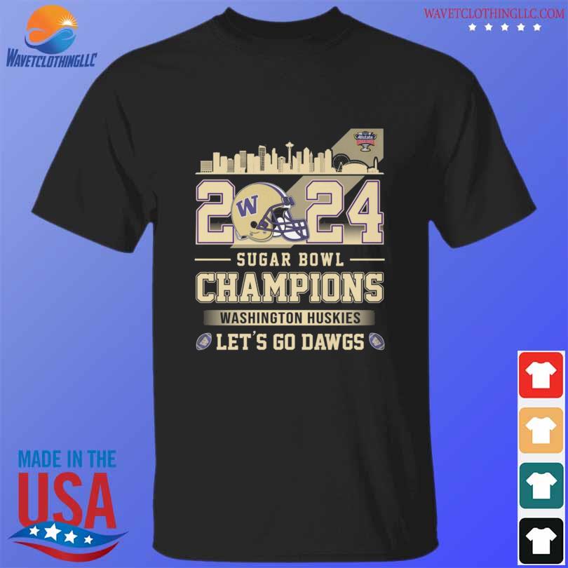 Washington Huskies Football 2024 Sugar Bowl Champions Let S Go Dawgs   Washington Huskies Football 2024 Sugar Bowl Champions Lets Go Dawgs Shirt T Shirt Den 