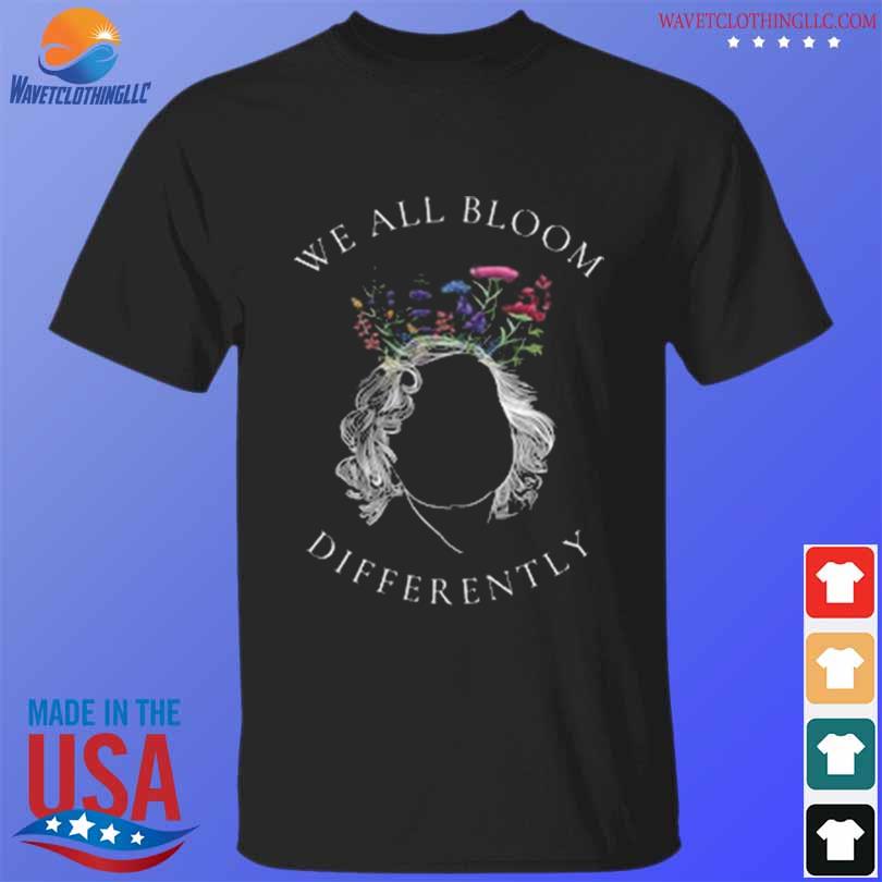 We All Bloom Differently 2024 Shirt T Shirt Den 