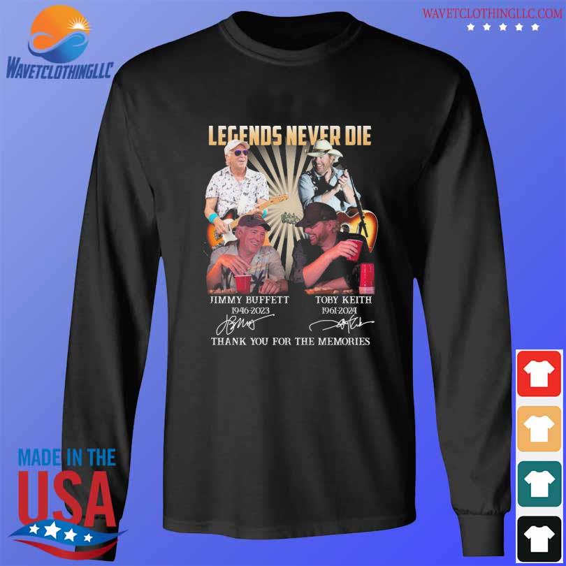 Legends never die Jimmy Buffett and toby keith thank you for the memories signatures s longsleeve den