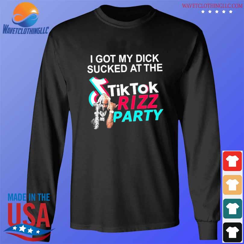 I got my dick sucked at the tiktok rizz party 2024 s longsleeve den