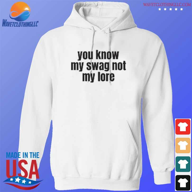 You know my swag not my lore 2024 s hoodie trang