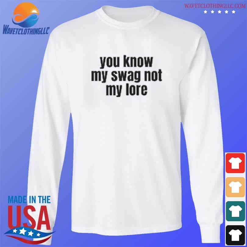 You know my swag not my lore 2024 s longsleeve trang