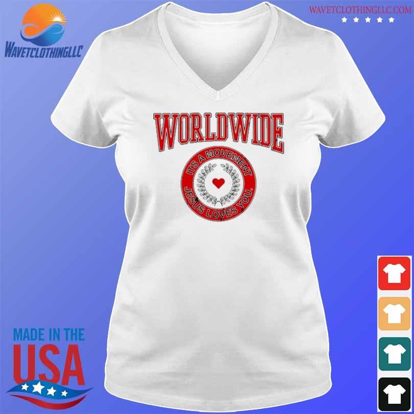 Original Worldwide its a movement jesus love you 2024 shirt