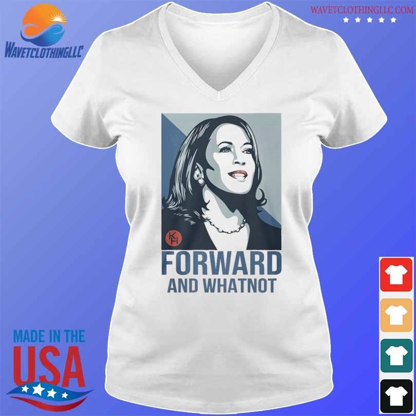 Awesome Kamala harris forward and whatnot shirt