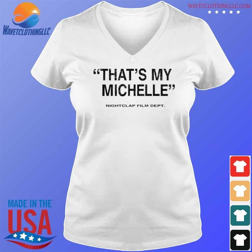 Best That's my michelle nightcap shirt