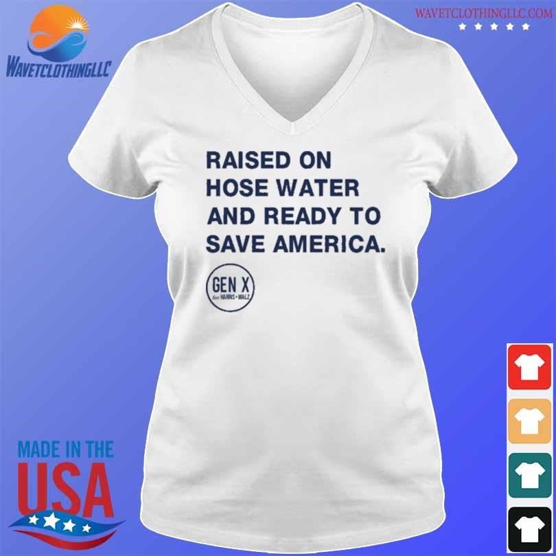 Nice Raised on hose water and ready to save america shirt