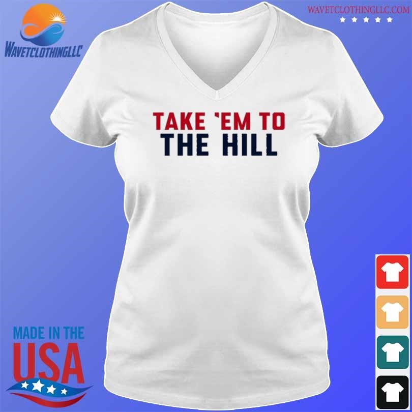 Nice Take 'em to the hill shirt